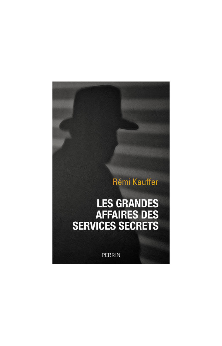 Les grandes affaires des services secrets - Rémi Kauffer - PERRIN