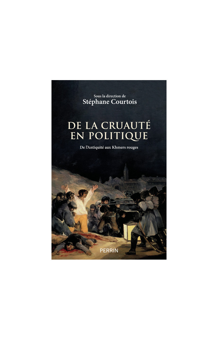 De la cruauté en politique - De l Antiquité aux Khmers rouges -  Collectif - PERRIN