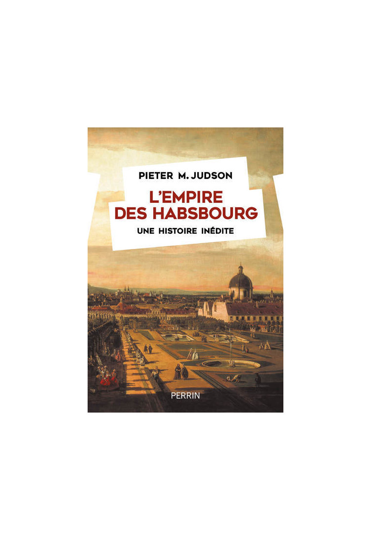 L'Empire des Habsbourg - Une histoire inédite - Pieter M. Judson - PERRIN