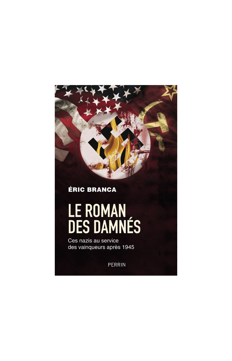 Le roman des damnés - Ces nazis au service des vainqueurs après 1945 - Eric Branca - PERRIN