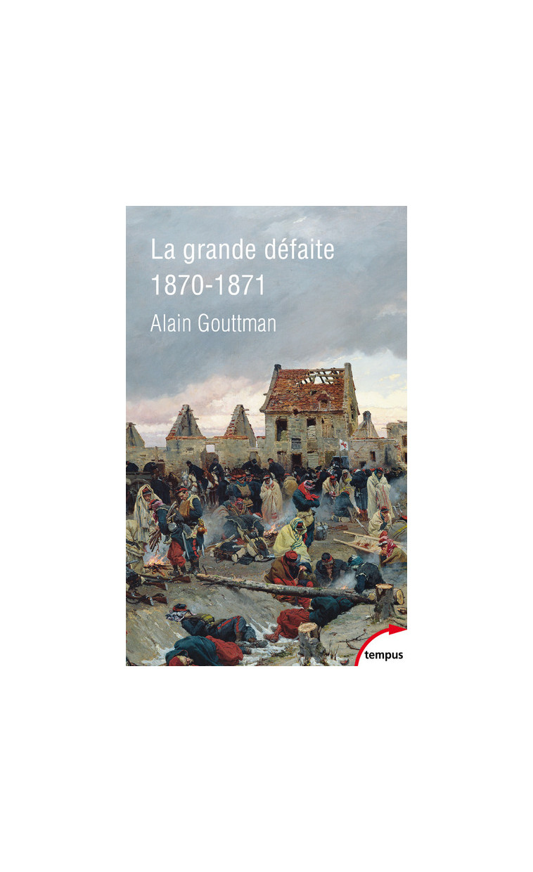 La grande défaite 1870-1871 - Alain Gouttman - TEMPUS PERRIN