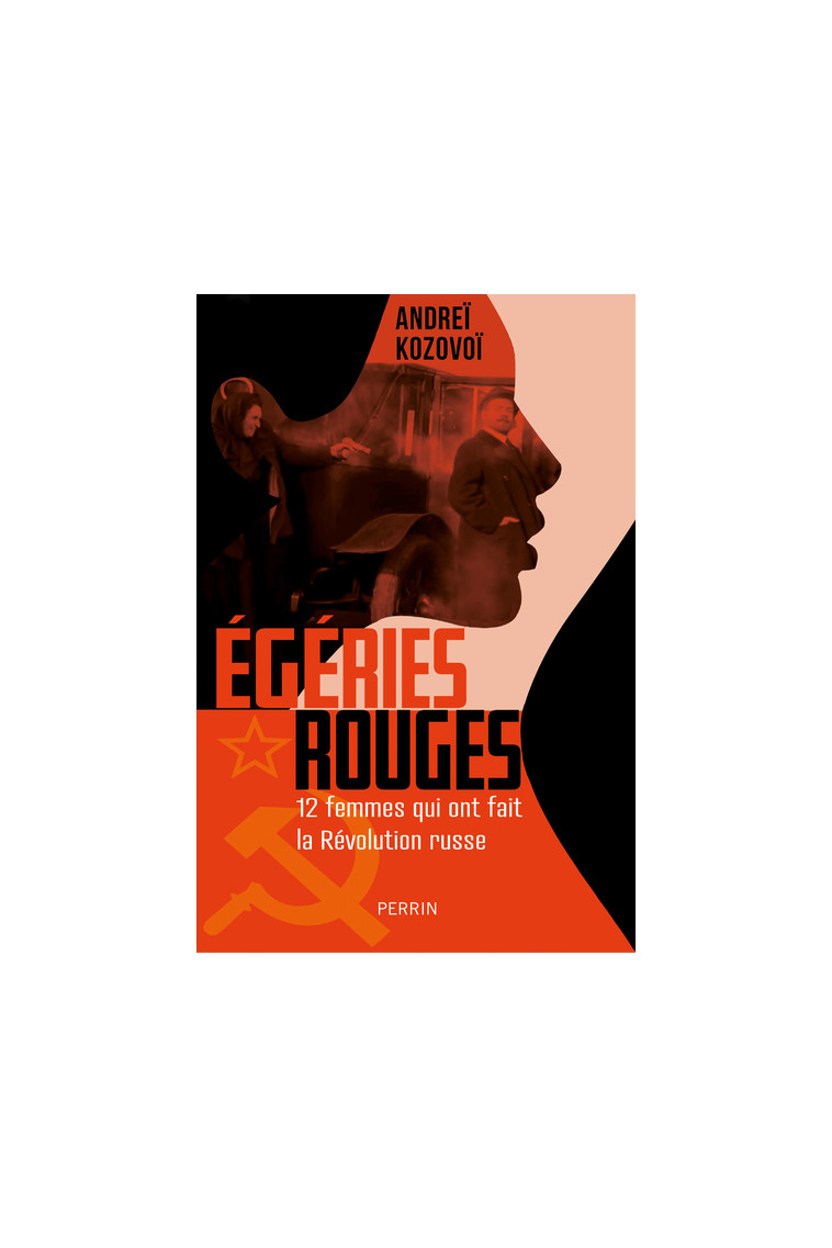 Égéries rouges - 12 femmes qui ont fait la Révolution russe - Andreï Kozovoï - PERRIN