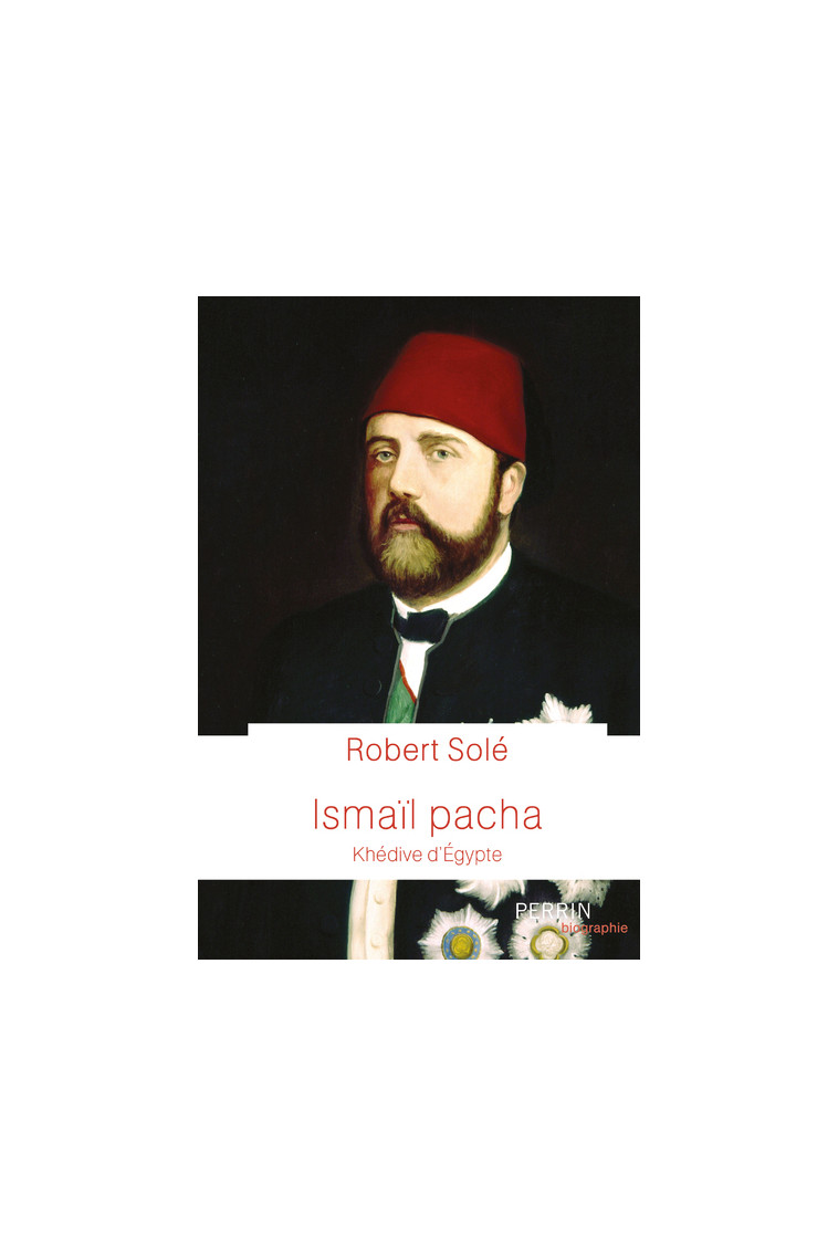 Ismaïl Pacha - Robert Solé - PERRIN