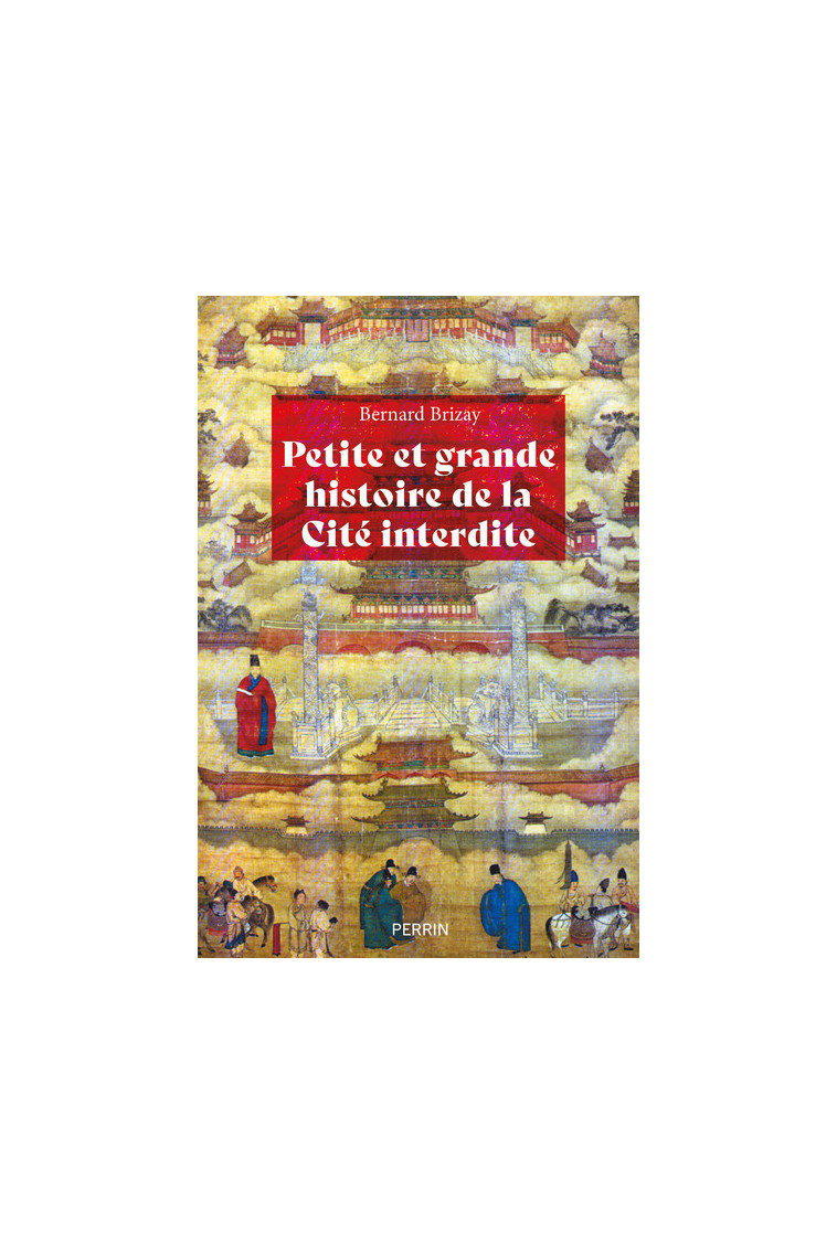 Petite et grande histoire de la Cité interdite - Bernard Brizay - PERRIN