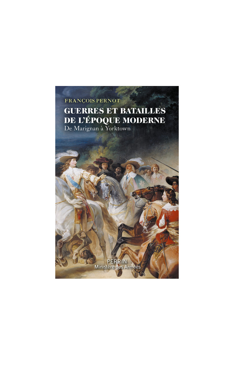 Guerres et batailles de l'époque moderne - De Marignan à Yorktown - François Pernot - PERRIN