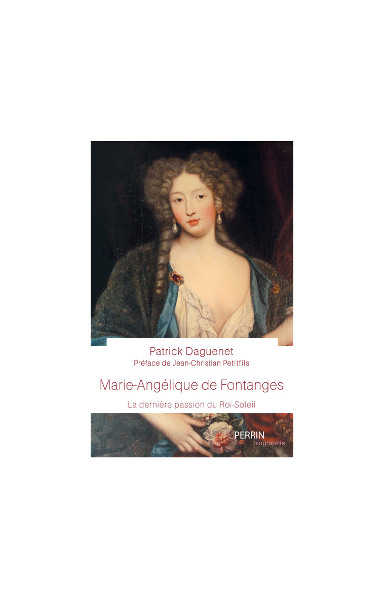 Marie-Angélique de Fontanges - La dernière passion du Roi-Soleil - Patrick Daguenet - PERRIN