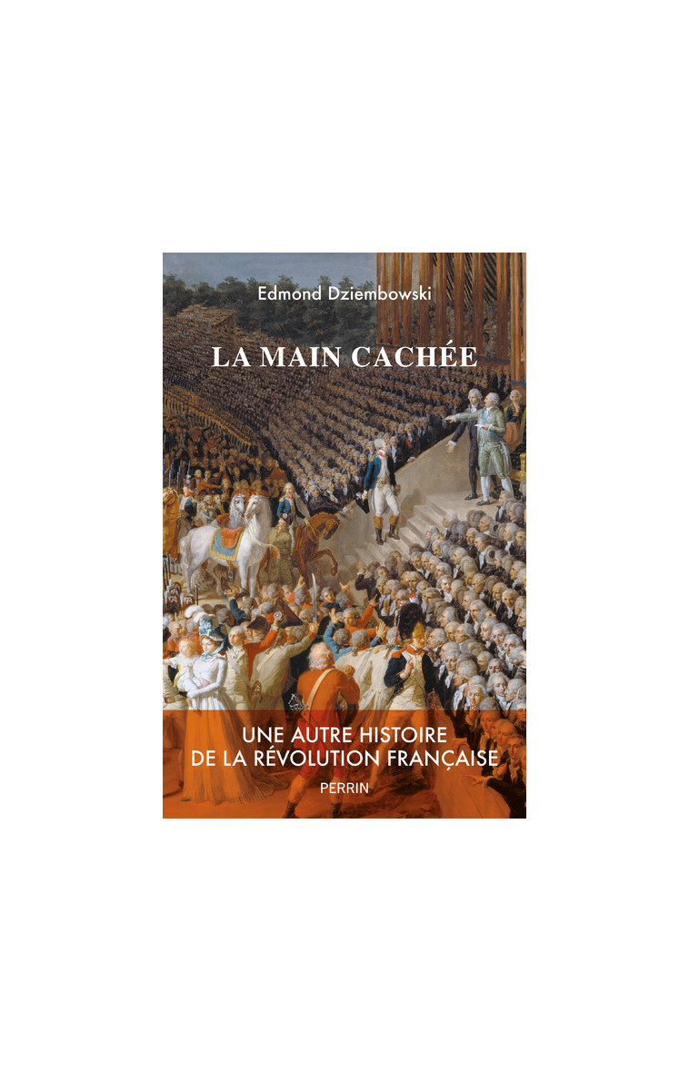 La main cachée - Une autre histoire de la Révolution française - Edmond Dziembowski - PERRIN