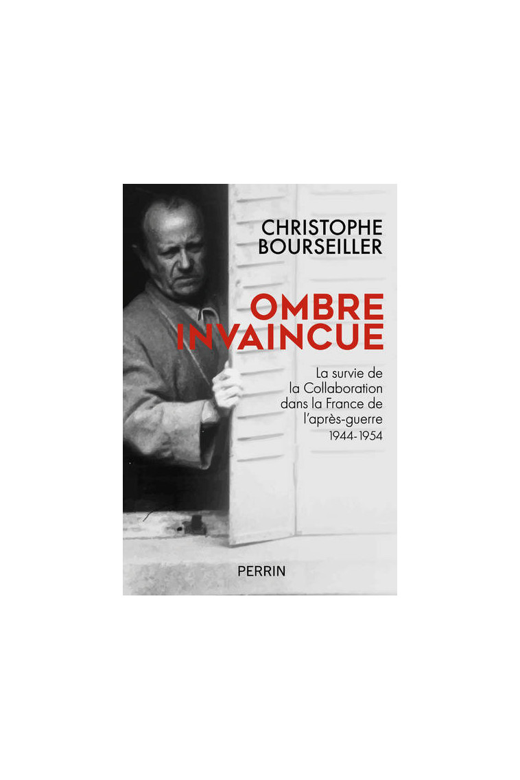 Ombre invaincue - La survie de la collaboration dans la France de l'après-guerre 1944-1954 - Christophe Bourseiller - PERRIN