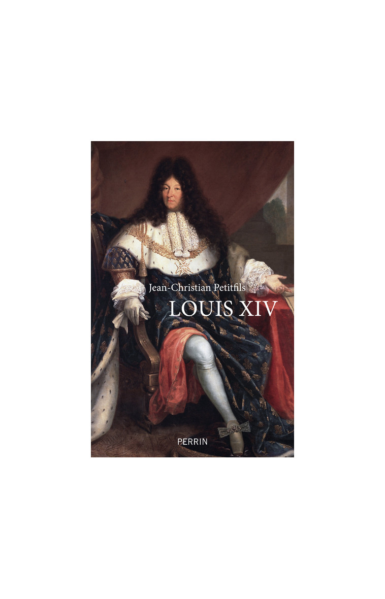 Louis XIV - Jean-Christian Petitfils - PERRIN