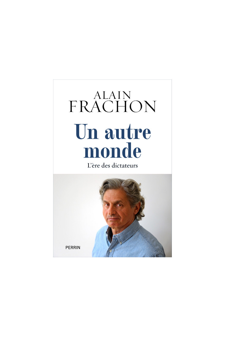 Un Autre Monde - L'ère des dictateurs - Alain Frachon - PERRIN