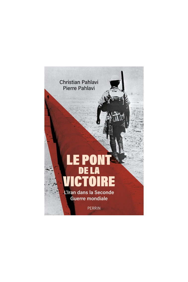 Le Pont de la victoire - L'Iran dans la Seconde guerre mondiale - Pierre Cyril Pahlavi - PERRIN