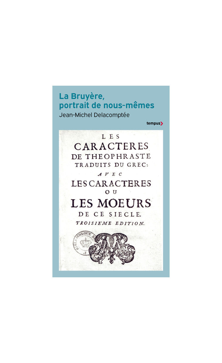 La Bruyère, portrait de nous-mêmes - Jean-Michel Delacomptée - TEMPUS PERRIN