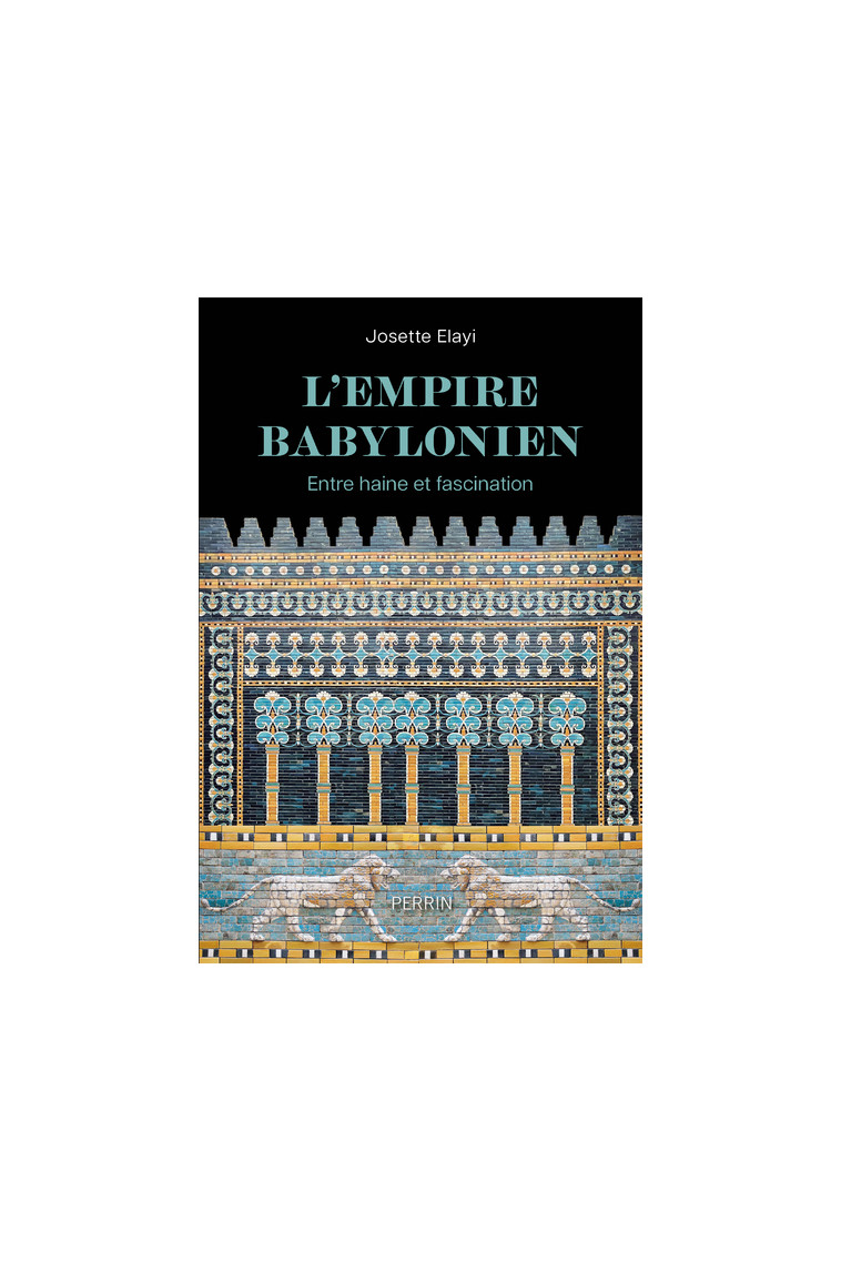 L'Empire babylonien - Entre haine et fascination - Josette Elayi - PERRIN