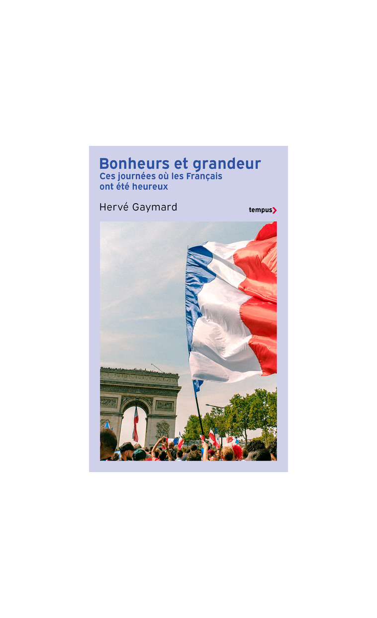 Bonheurs et grandeurs - Ces journées où les Français ont été heureux - Hervé Gaymard - TEMPUS PERRIN