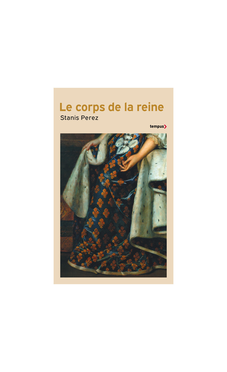 Le corps de la reine - Engendre le Prince, d'Isabelle de Hainaut à Marie-Amélie de Bourbon-Sicile - Stanis Perez - TEMPUS PERRIN