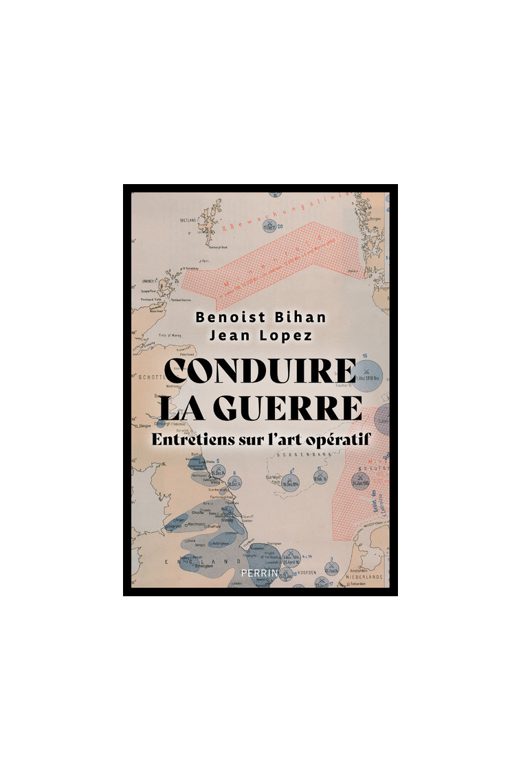 Conduire la guerre - Entretiens sur l'art opératif - Benoist Bihan - PERRIN