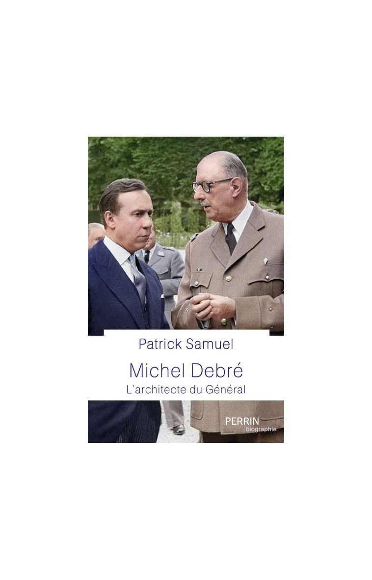 Michel Debré - Le maître d'œuvre du Général - Patrick Samuel - PERRIN