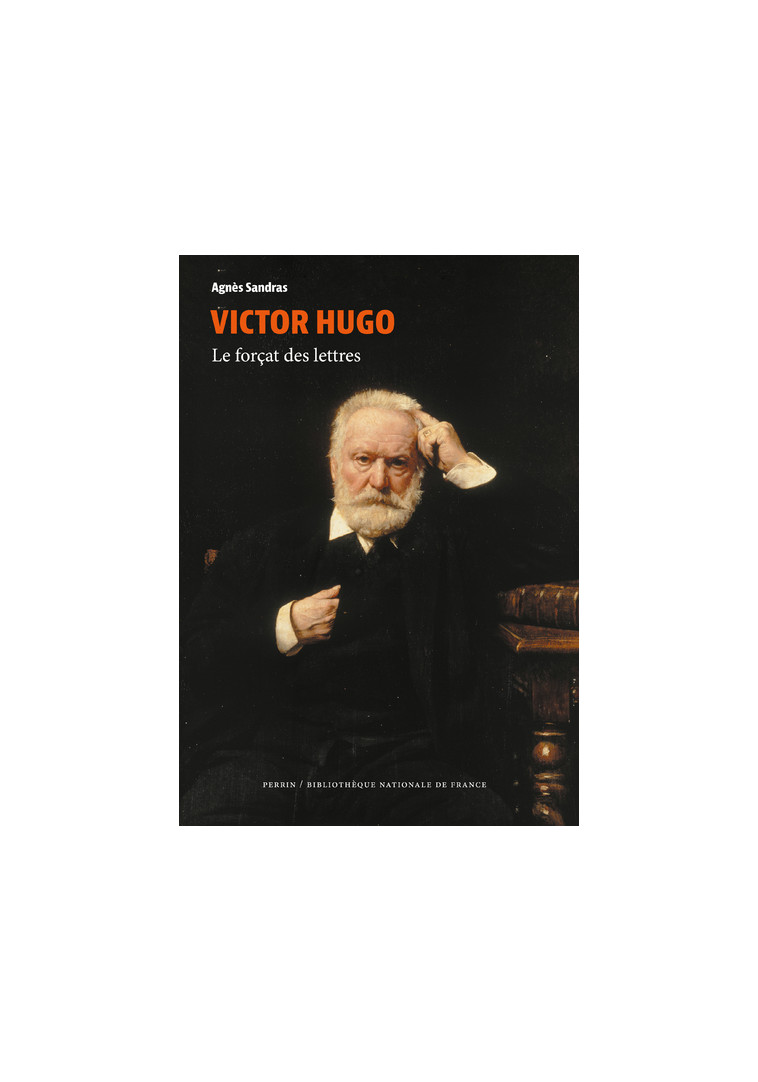 Victor Hugo - Le forçat des lettres - Agnès Sandras - PERRIN