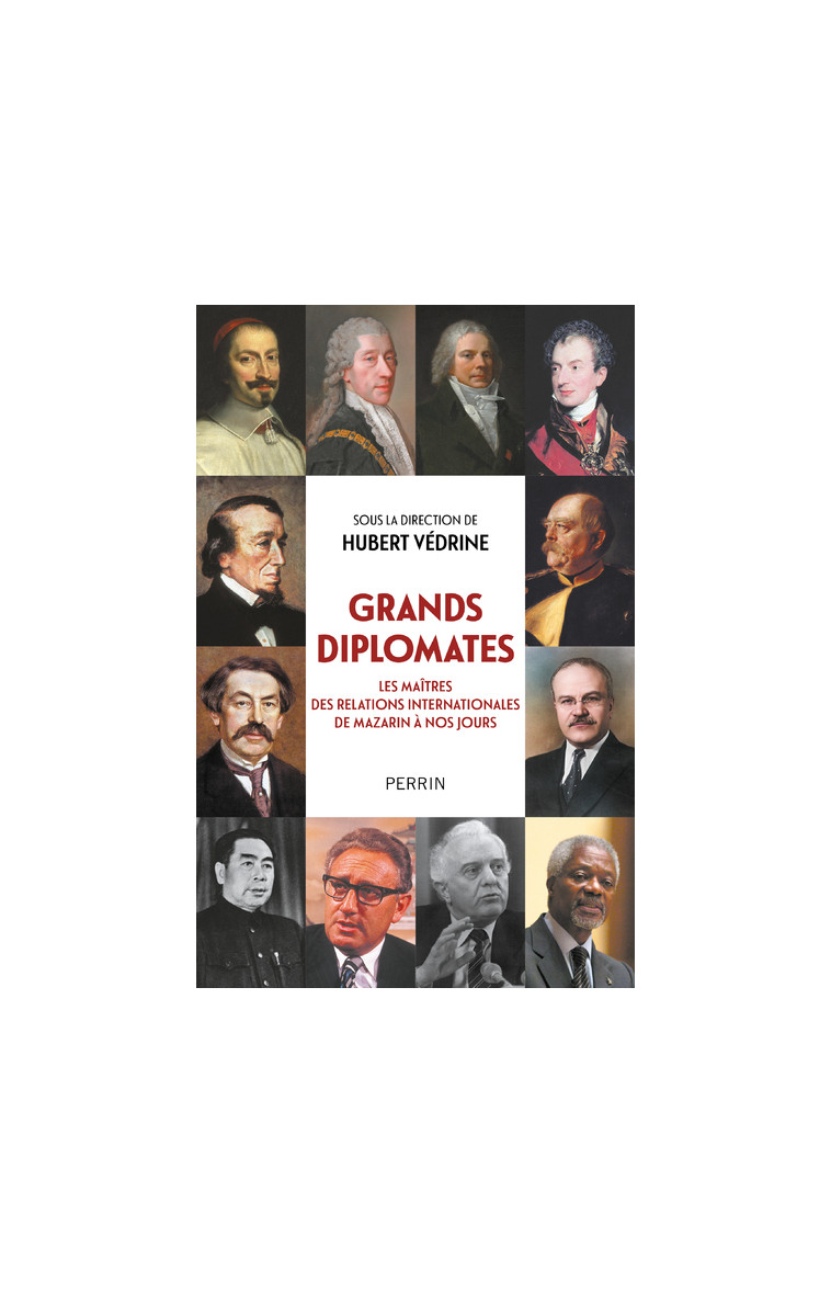 Grands diplomates - Les maîtres des relations internationales de Mazarin à nos jours. - Hubert Védrine - PERRIN