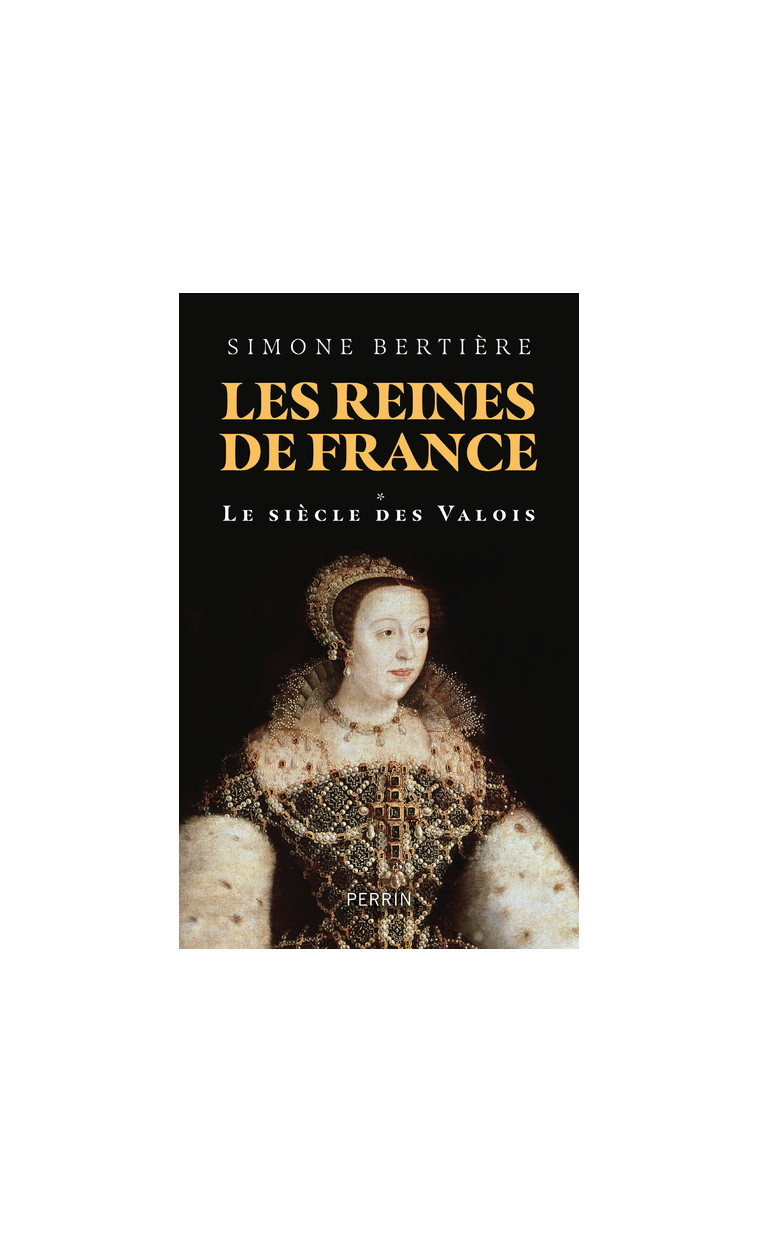 Les reines de France - Volume 1 Le siècle des Valois - Simone Bertière - PERRIN