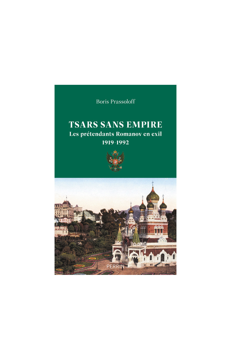 Tsars sans empire - Les Romanov en exil, 1919-1992 - Boris Prassoloff - PERRIN