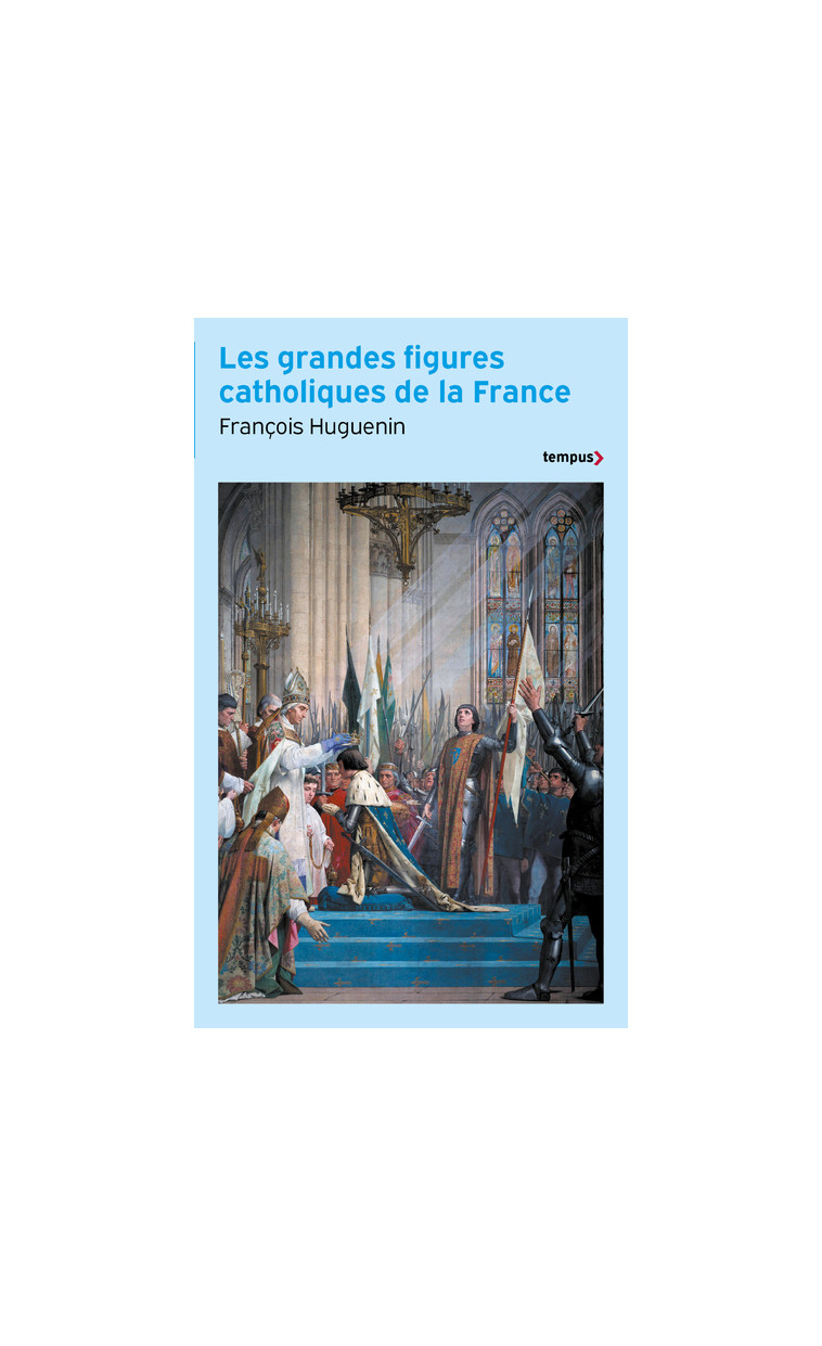 Les grandes figures catholiques de la France - François Huguenin - TEMPUS PERRIN