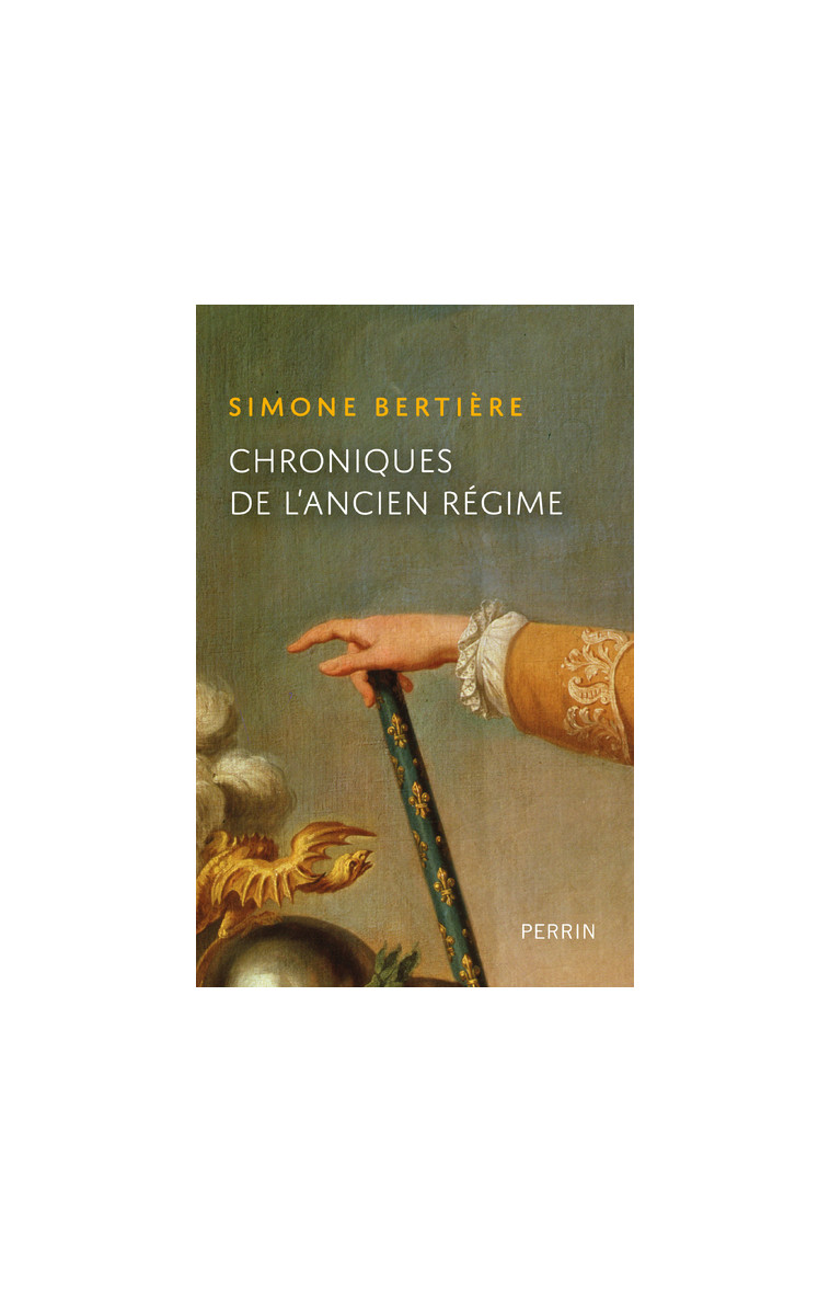 Chroniques de l'Ancien-Régime - Simone Bertière - PERRIN