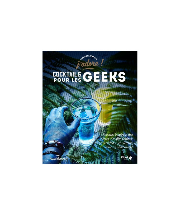 Cocktails pour les geeks - J'adore - Liguori Lecomte - SOLAR