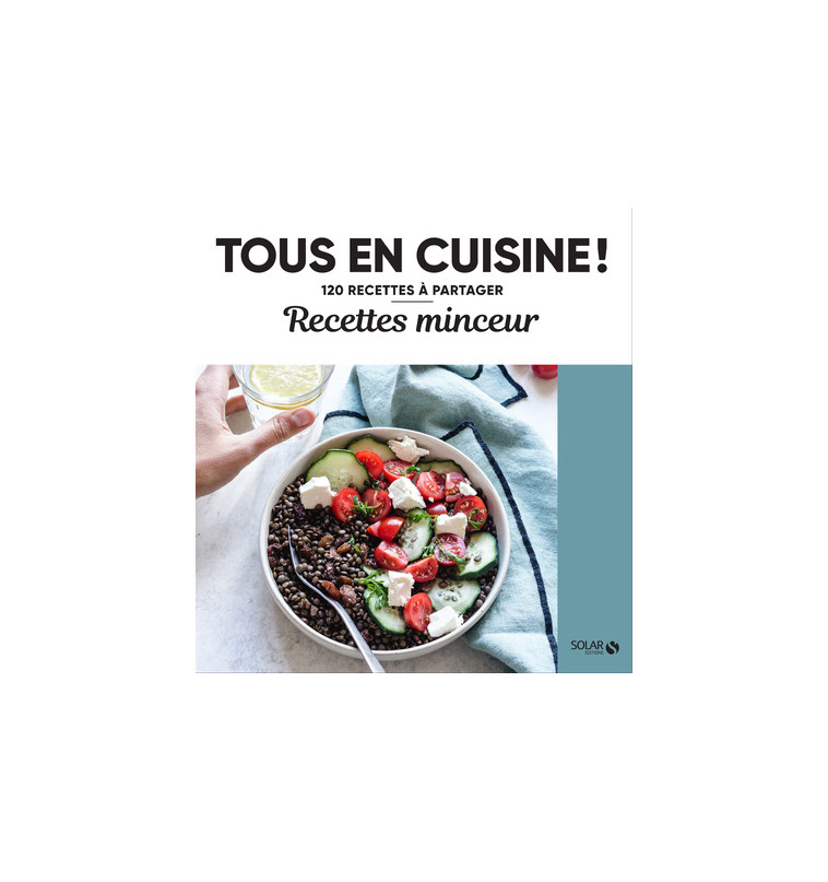 Recettes minceur - Tous en cuisine ! -  Collectif - SOLAR