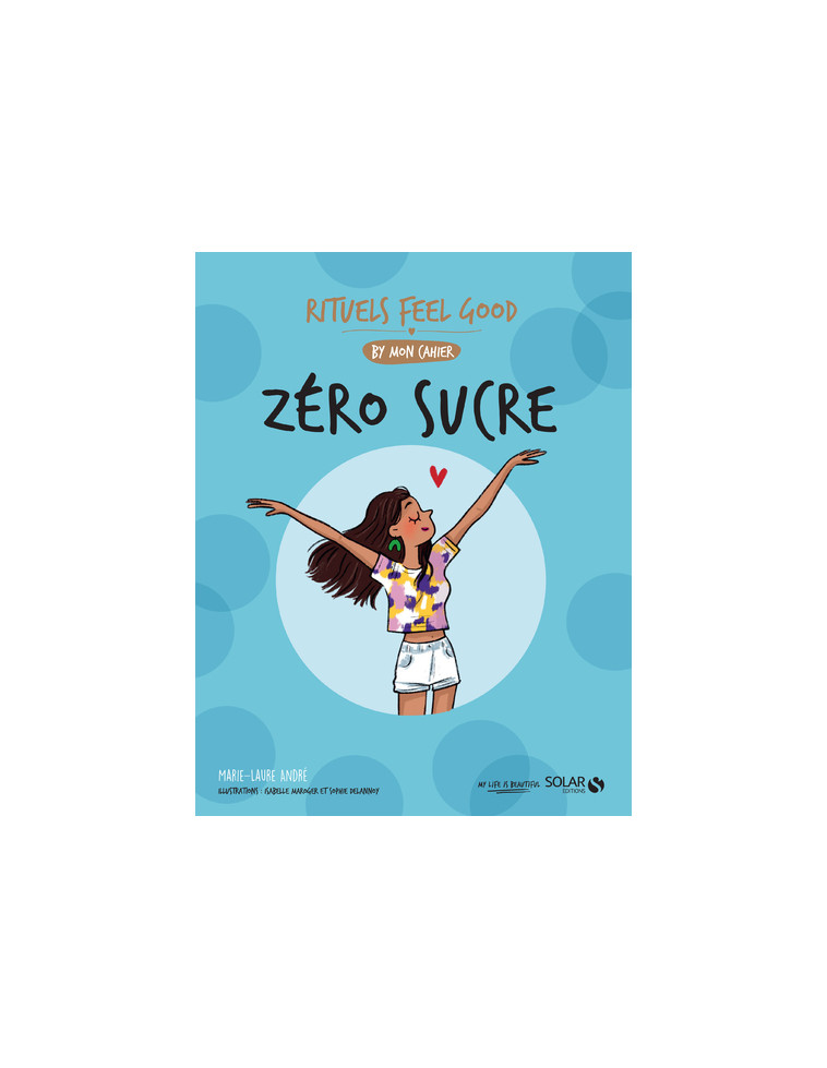 Zéro Sucre - Rituels feel good by mon cahier - Marie-Laure André - SOLAR