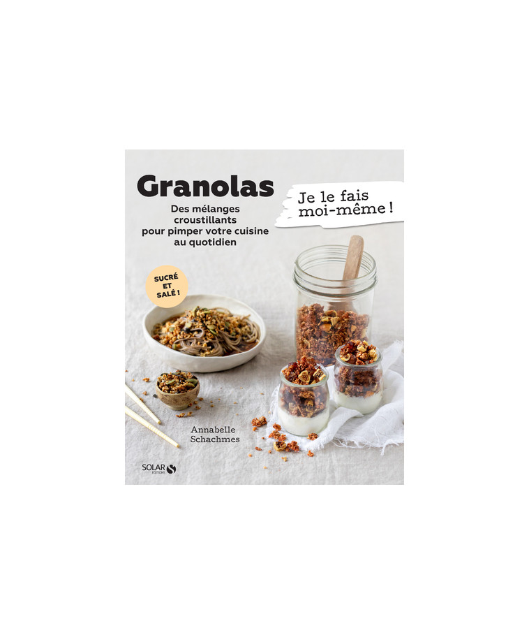 Granola - Des mélanges croustillants pour pimper votre cuisine au quotidien - Annabelle Schachmes - SOLAR