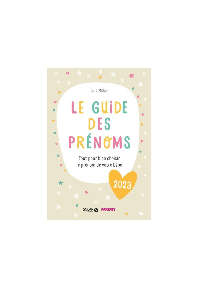 Le guide des prénoms 2023 - Tout pour bien choisir le prénom de votre bébé - Julie Milbin - SOLAR