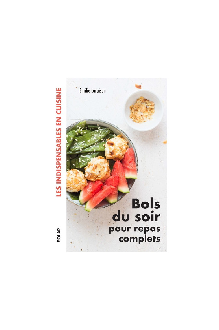 Bols du soir pour repas complets - Les indispensables en cuisine - Émilie Laraison - SOLAR