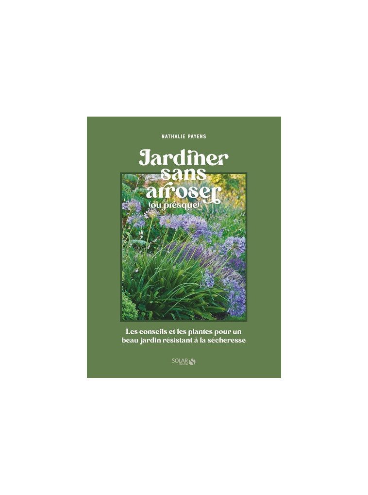 Jardiner sans arroser - Nathalie Payens - SOLAR