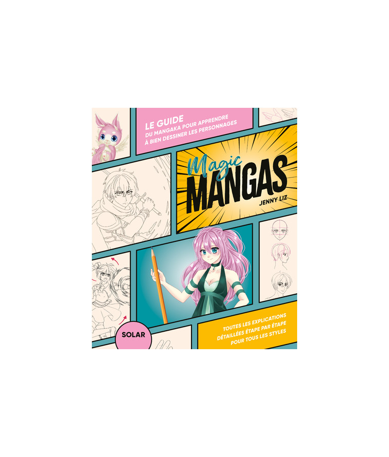 Magic mangas - Le guide du mangaka pour apprendre à dessiner les personnages - Jenny Liz - SOLAR