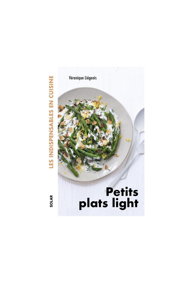 Petits plats light - les indispensables en cuisine - Véronique Liégois - SOLAR