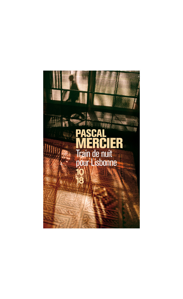 Train de nuit pour Lisbonne - Pascal Mercier - 10 X 18