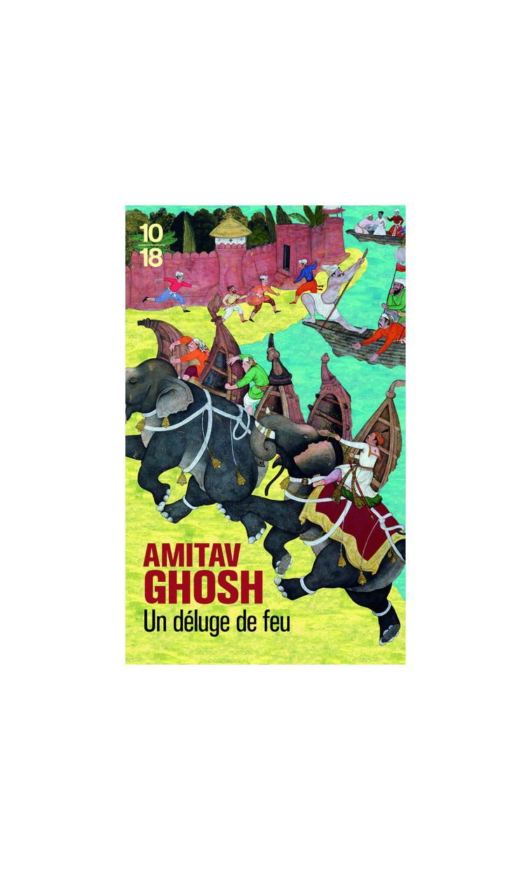 Un déluge de feu - Amitav Ghosh - 10 X 18