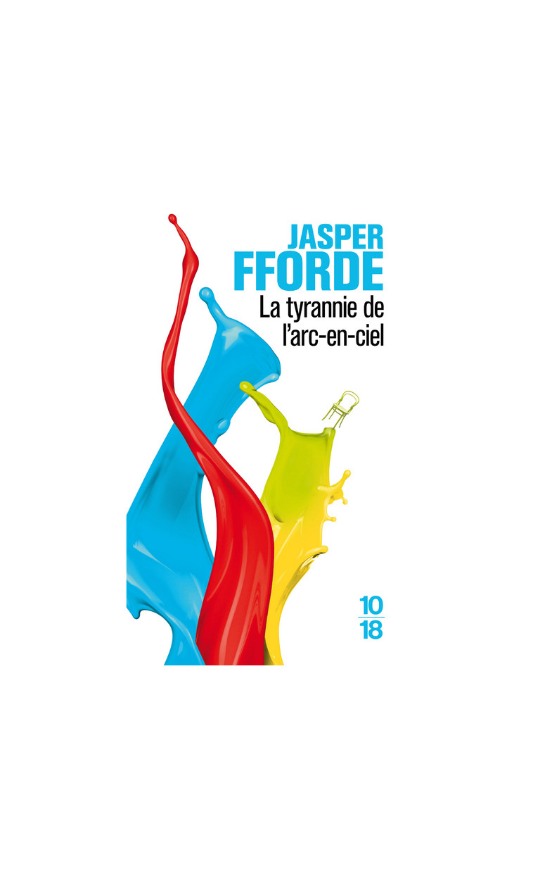 La tyrannie de l'arc-en-ciel - tome 1 - Jasper Fforde - 10 X 18