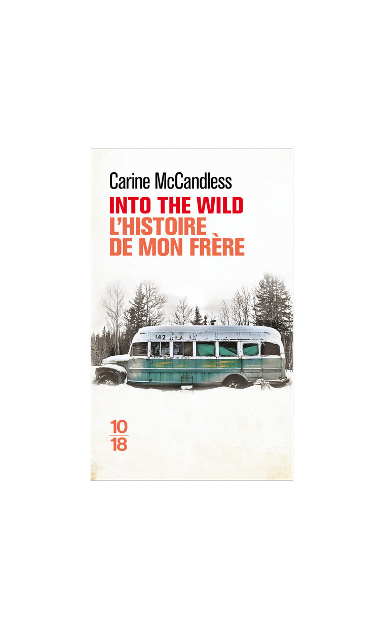 Into the wild - L'histoire de mon frère - Carine McCandless - 10 X 18