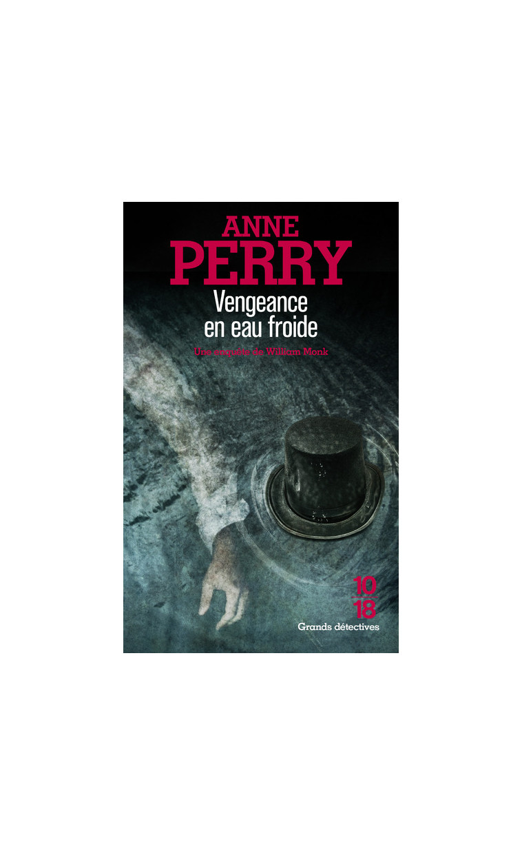 Vengeance en eau froide - Une enquête de William Monk - Anne Perry - 10 X 18