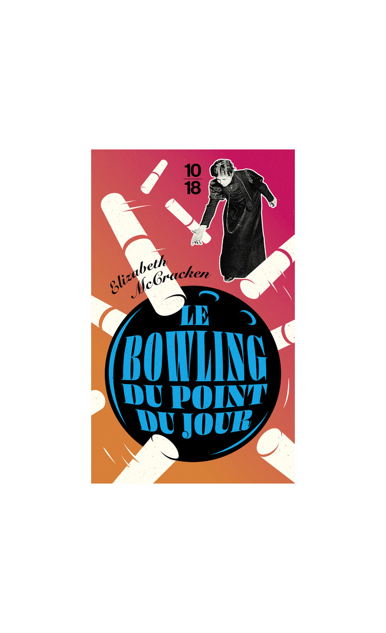 Le Bowling du point du jour - Elizabeth McCracken - 10 X 18