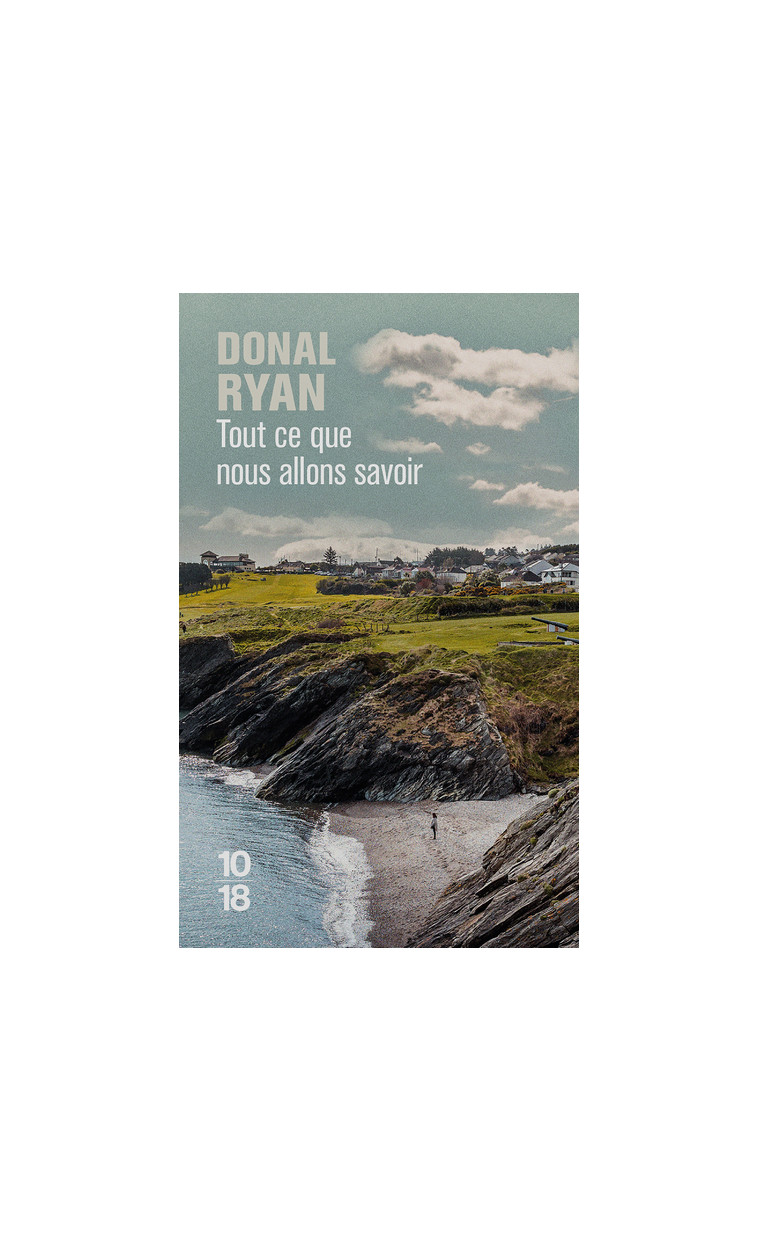 Tout ce que nous allons savoir - Donal Ryan - 10 X 18