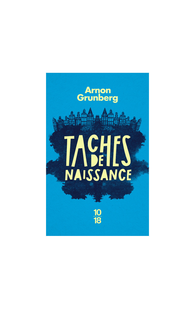 Taches de naissance - Arnon Grunberg - 10 X 18