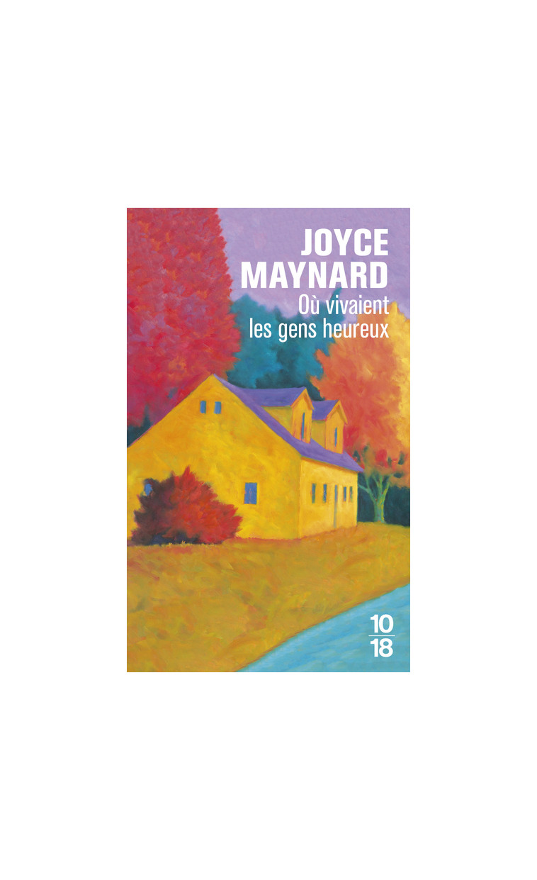 Où vivaient les gens heureux - Joyce Maynard - 10 X 18