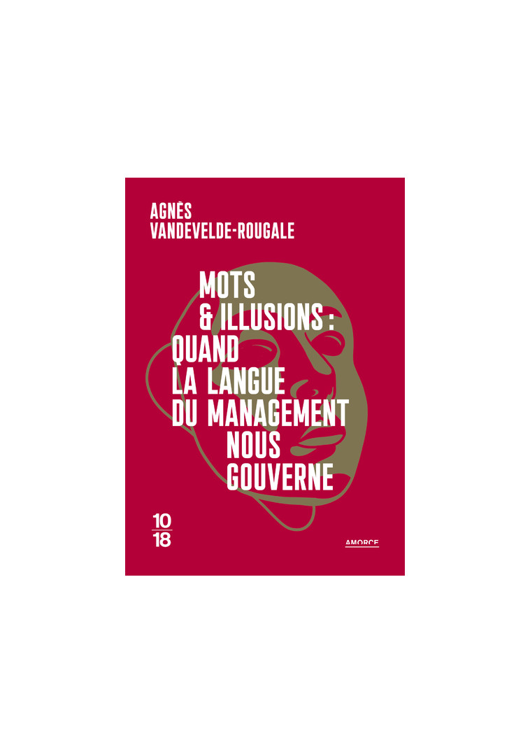 Mots et illusions : quand la langue du management nous gouverne - Agnès Vandevelde-Rougale - 10 X 18