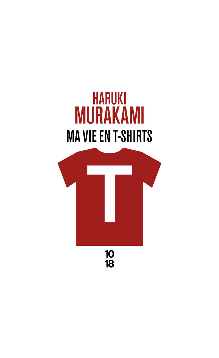 T : ma vie en t-shirts - Haruki Murakami - 10 X 18