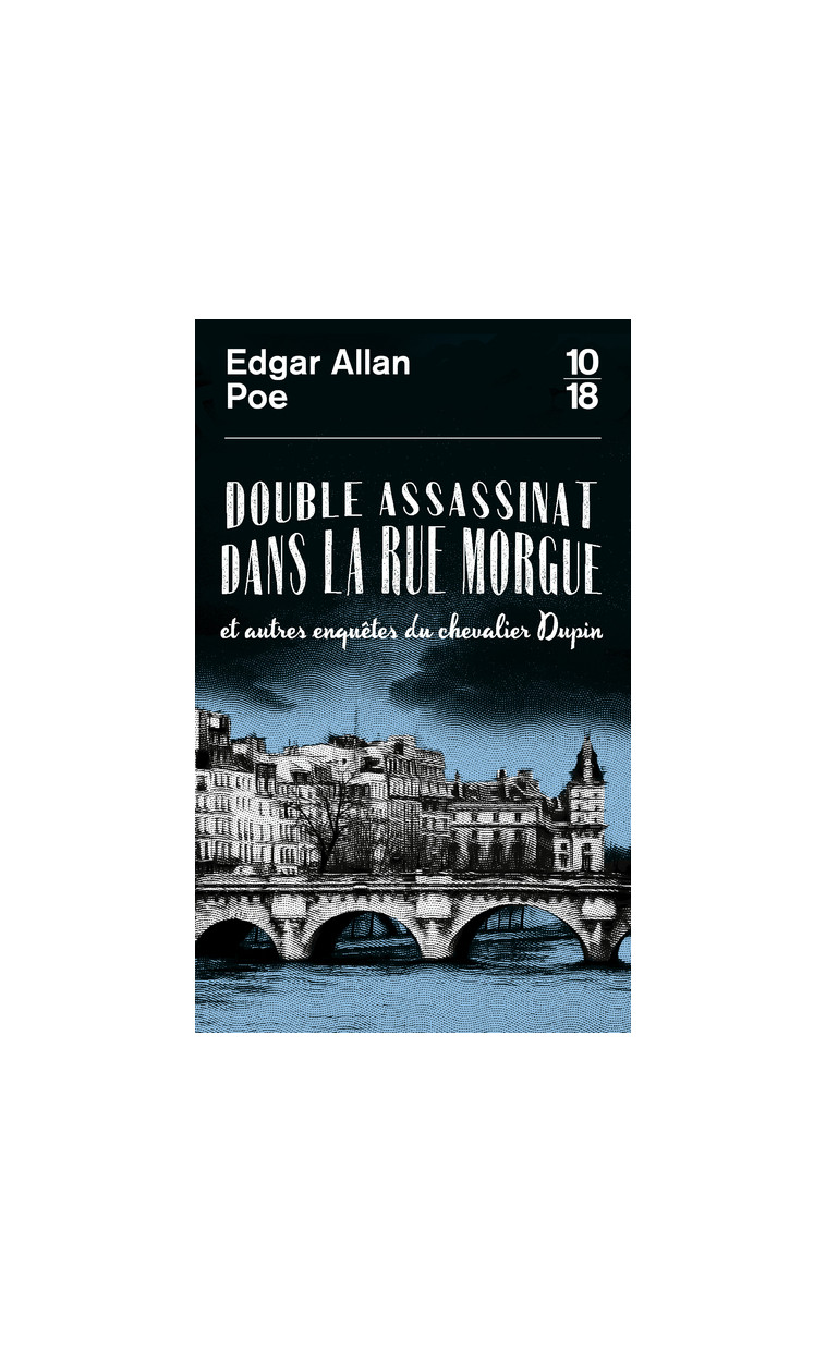 Double assassinat dans la rue Morgue et autres enquêtes du chevalier Dupin - Edgar Allan Poe - 10 X 18