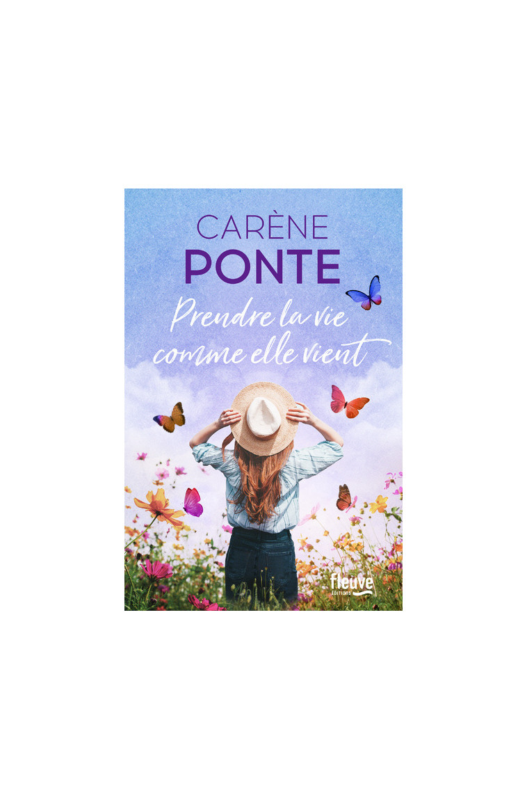 Prendre la vie comme elle vient - Carène Ponte - FLEUVE EDITIONS