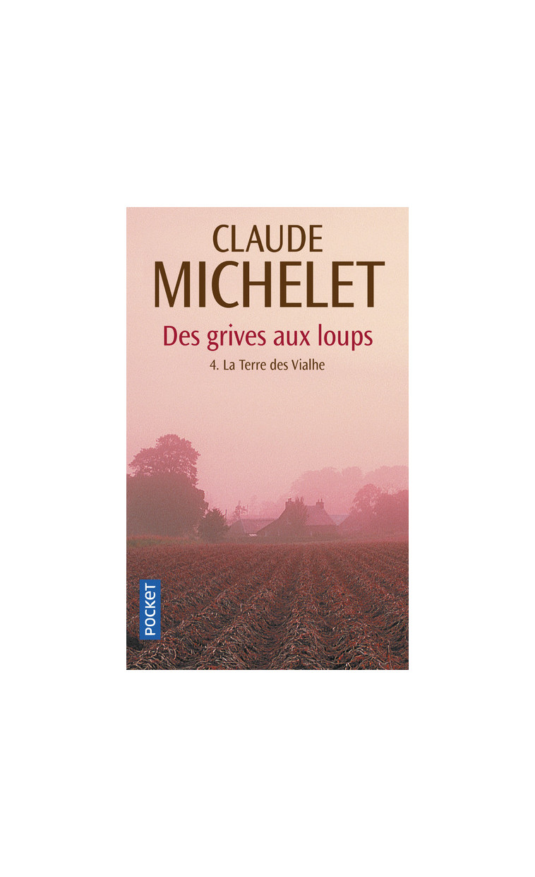 Des grives aux loups - tome 4 La Terre des Vialhe - Claude Michelet - POCKET